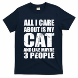All I Care About Is My Cat And Like 3 People T-Shirt