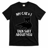 My Cat & I Talk Shit About You T-Shirt