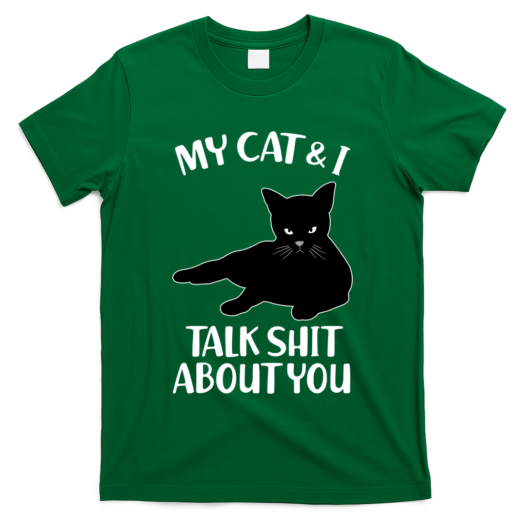 My Cat & I Talk Shit About You T-Shirt