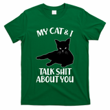 My Cat & I Talk Shit About You T-Shirt