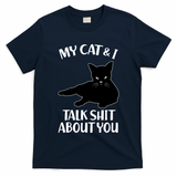 My Cat & I Talk Shit About You T-Shirt