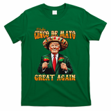 Make Cinco De Mayo Great Again Funny Trump Fiesta 5 De Mayo T-Shirt - Green