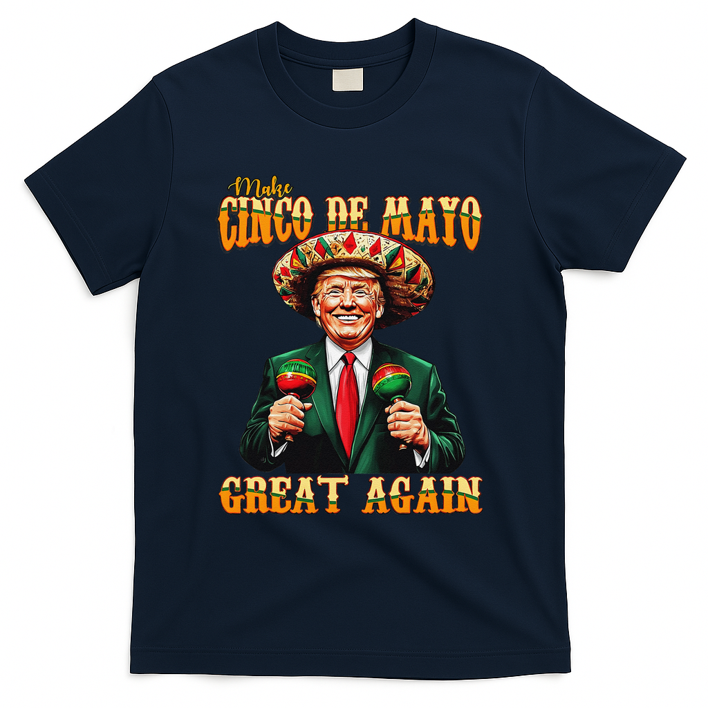 Make Cinco De Mayo Great Again Funny Trump Fiesta 5 De Mayo T-Shirt - Navy