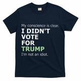 My Conscience Is Clear I DidnT Vote For Trump T-Shirt - Navy