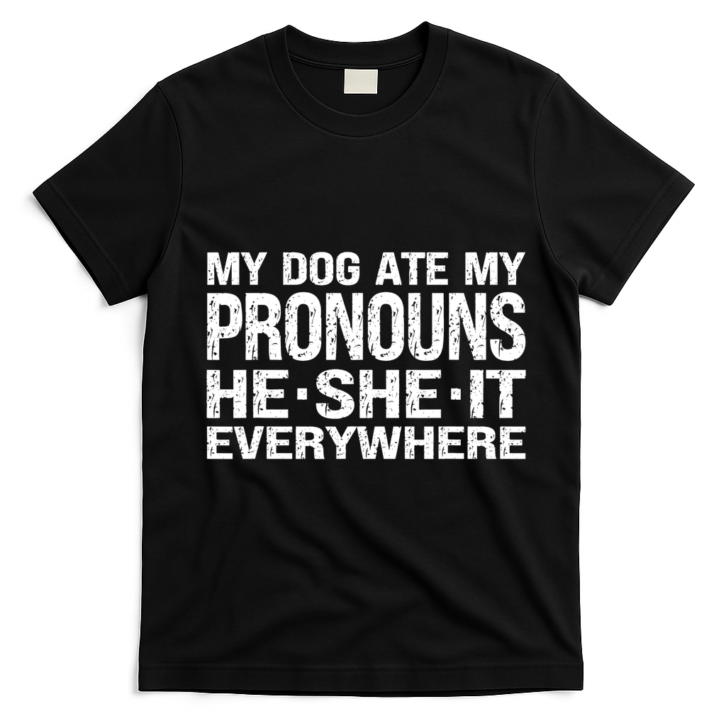 My Dog Ate My Pronouns He She It Everywhere Funny Meme T-Shirt - Black