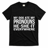 My Dog Ate My Pronouns He She It Everywhere Funny Meme T-Shirt - Black