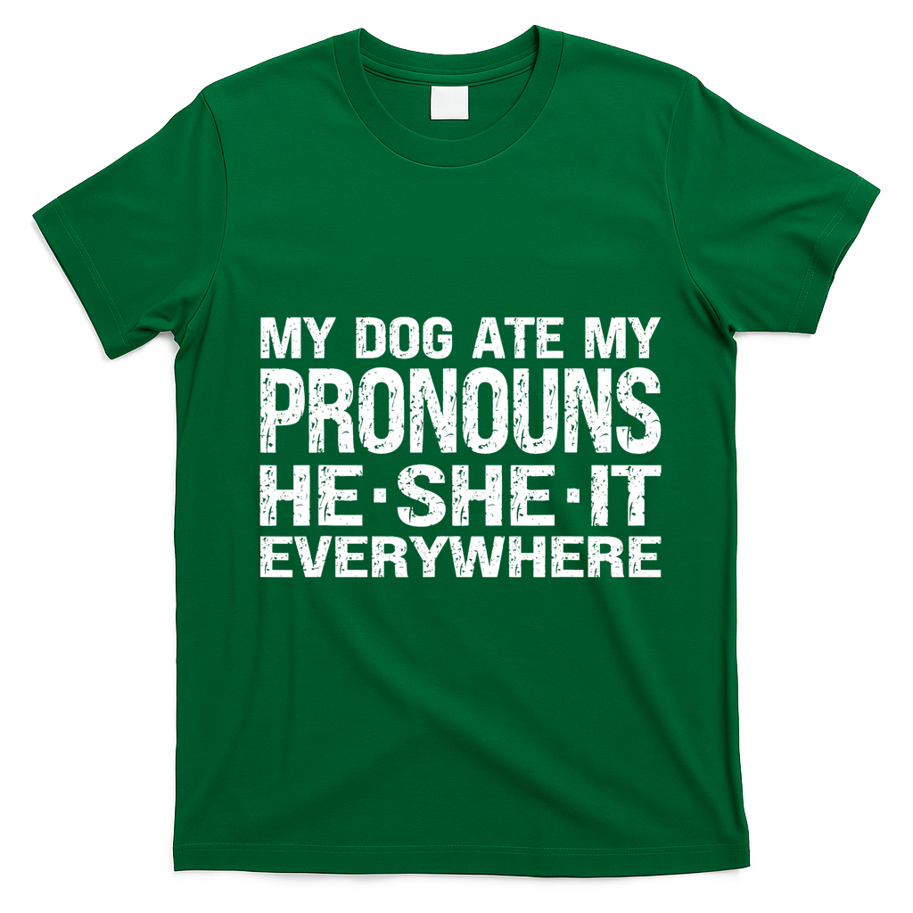 My Dog Ate My Pronouns He She It Everywhere Funny Meme T-Shirt - Irish Green