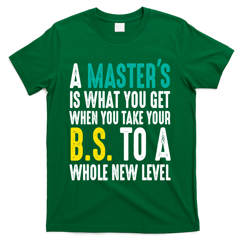 Masters Degree Graduation Funny Humor Quotes Lover Students T-Shirt - Green