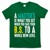 Masters Degree Graduation Funny Humor Quotes Lover Students T-Shirt - Green