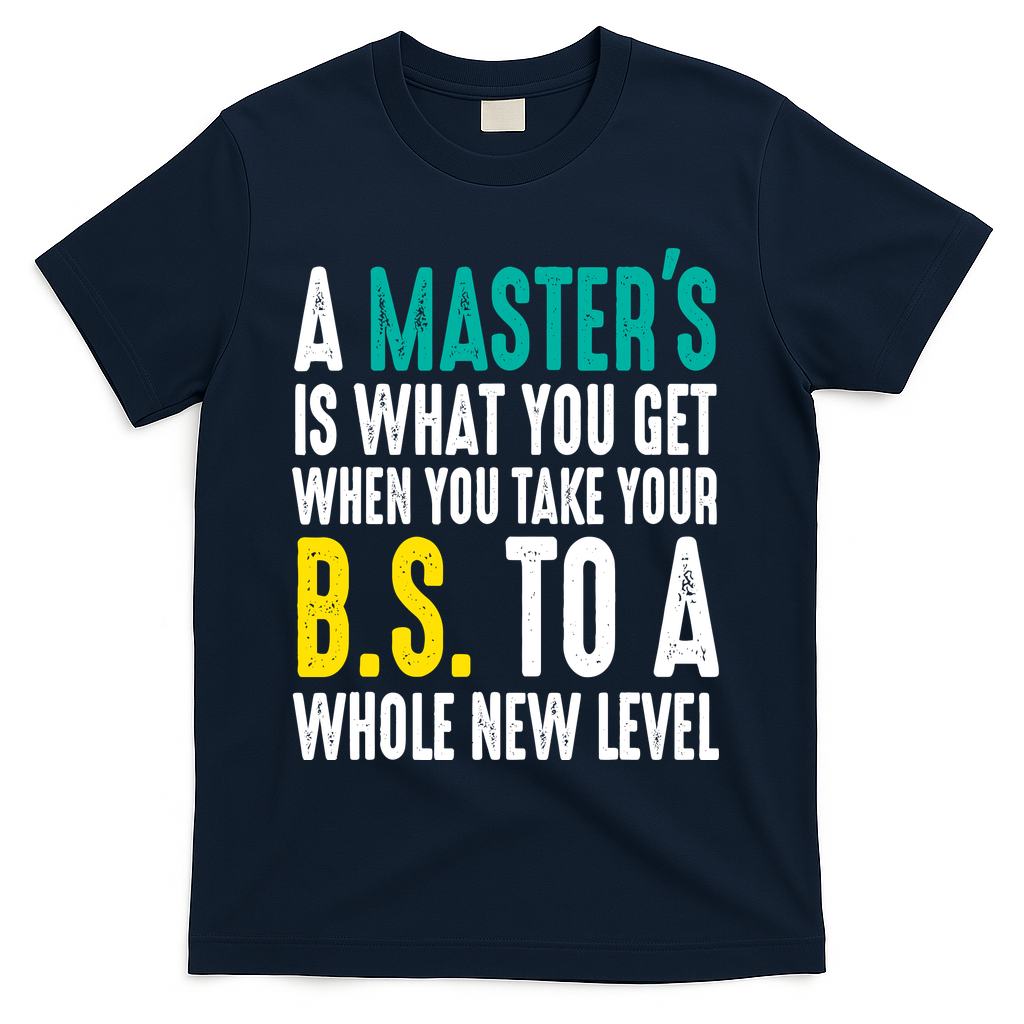 Masters Degree Graduation Funny Humor Quotes Lover Students T-Shirt - Navy