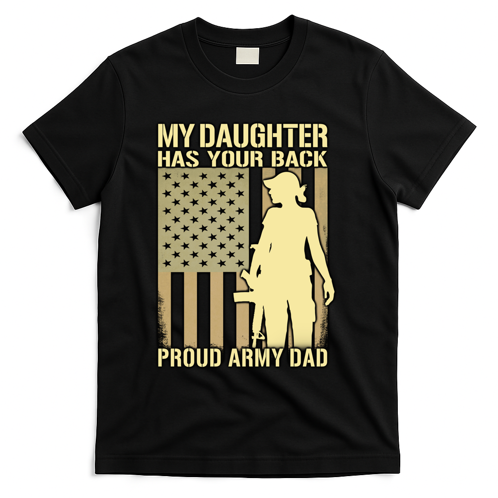 My Daughter Has Your Back Funny Gift Proud Army Dad Military Father Gift T-Shirt - Black