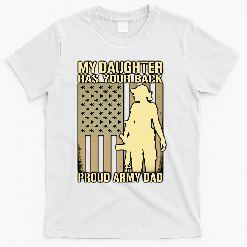 My Daughter Has Your Back Funny Gift Proud Army Dad Military Father Gift T-Shirt - White