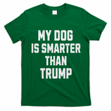 My Dog Is Smarter Than Trump Funny Harris Dog Lover Democrat T-Shirt - Irish Green