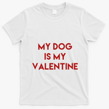 My Dog Is My Valentine Funny Cute T-Shirt - White