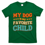 My Dog Is My Favorite Child T-Shirt - Irish Green