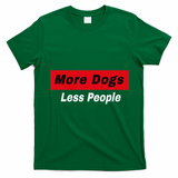 More Dogs Less People Funny Dog Lover Humain Hater Humor T-Shirt - Irish Green