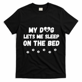 My Dog Lets Me Sleep On The Bed Funny Cute Dog Lover Premium T-Shirt - Black