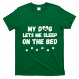My Dog Lets Me Sleep On The Bed Funny Cute Dog Lover Premium T-Shirt - Irish Green