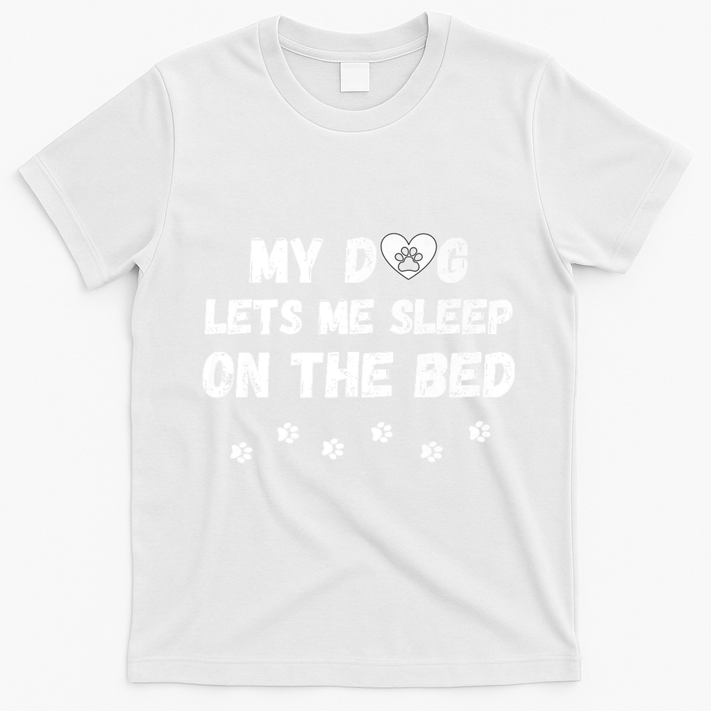 My Dog Lets Me Sleep On The Bed Funny Cute Dog Lover Premium T-Shirt - White