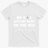My Dog Lets Me Sleep On The Bed Funny Cute Dog Lover Premium T-Shirt - White