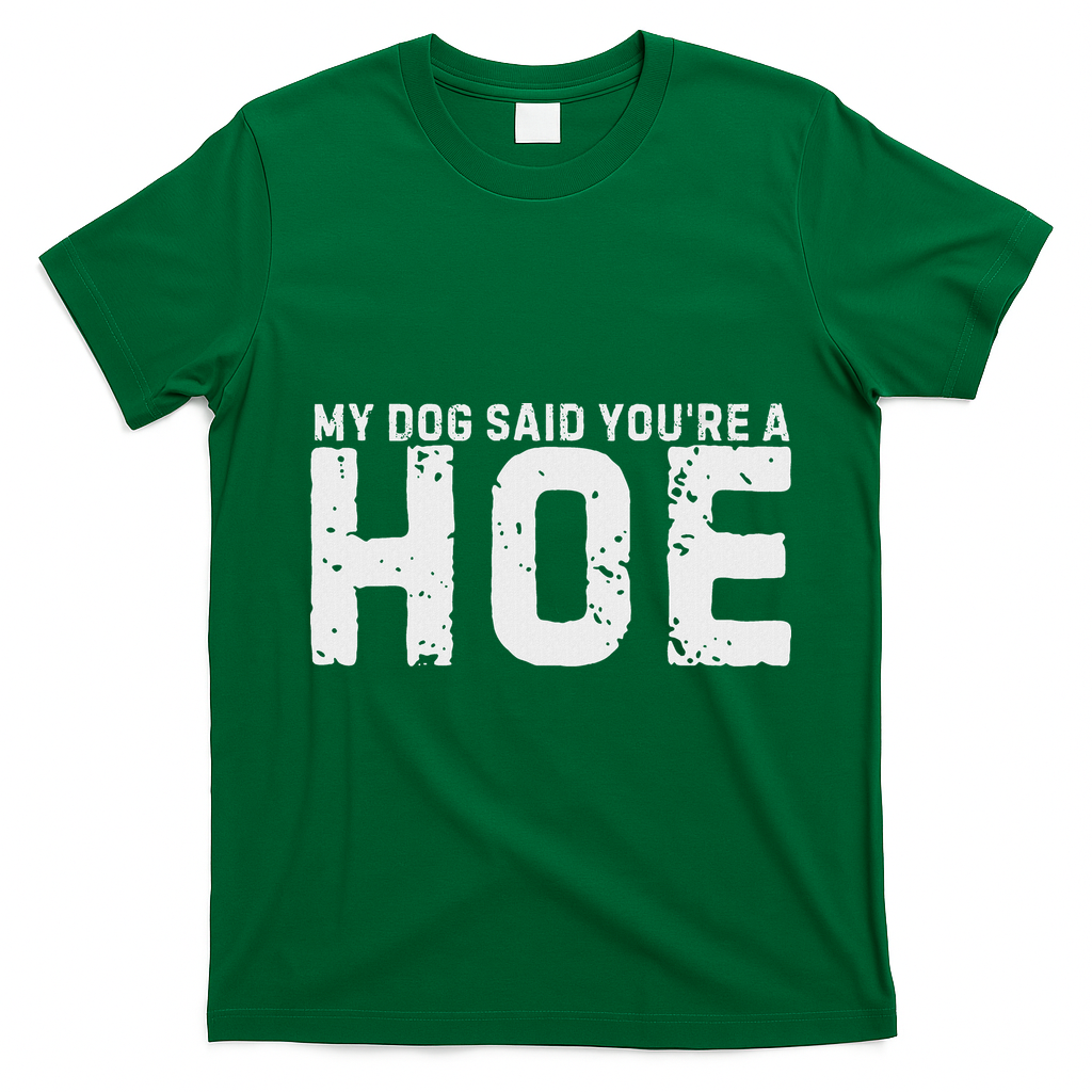 My Dog Said YouRe A Hoe Funny Saying V Neck T-Shirt - Irish Green