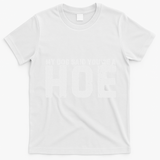 My Dog Said YouRe A Hoe Funny Saying V Neck T-Shirt - White