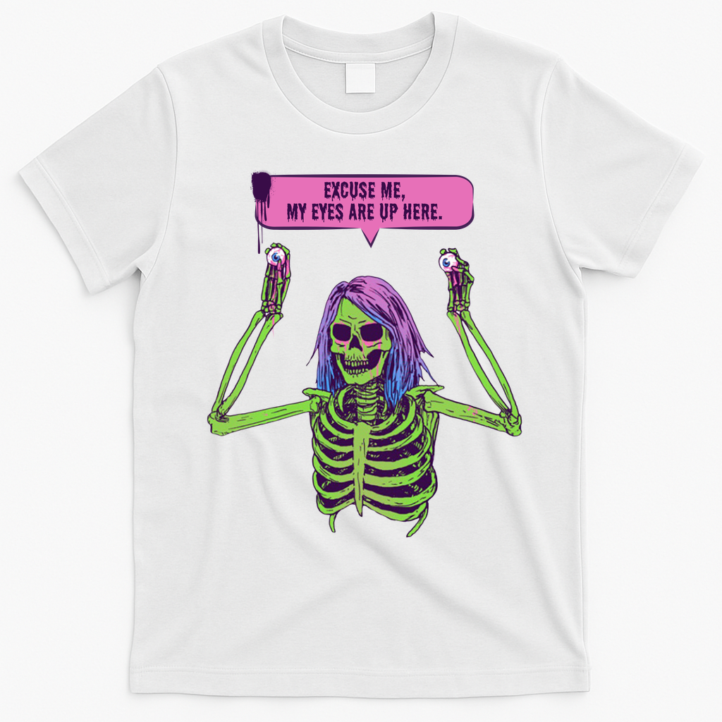 My Eyes Are Up Here Funny Creepy Skeleton Eyeballs Halloween T-Shirt - White