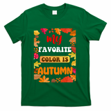 My Favorite Color Is Autumn T-Shirt - Green