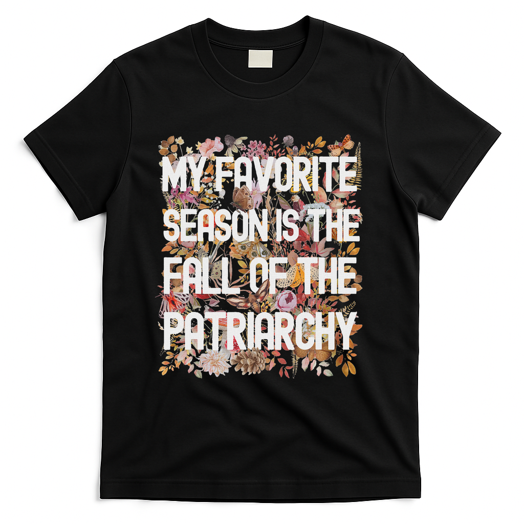 My Favorite Season Is The Fall Of The Patriarchy Autumn T-Shirt - Black