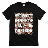My Favorite Season Is The Fall Of The Patriarchy Autumn T-Shirt - Black