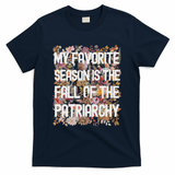 My Favorite Season Is The Fall Of The Patriarchy Autumn T-Shirt - Navy