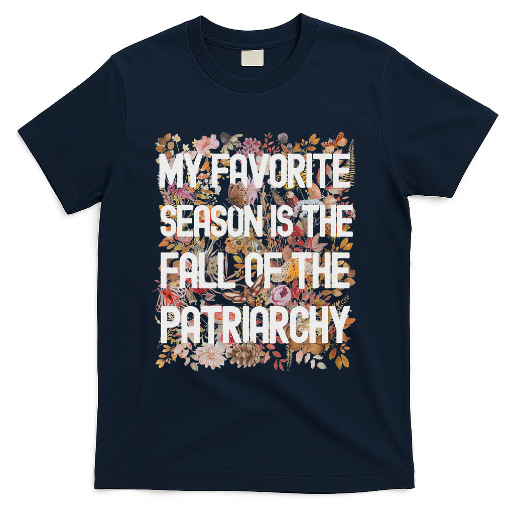 My Favorite Season Is The Fall Of The Patriarchy Autumn T-Shirt - Navy