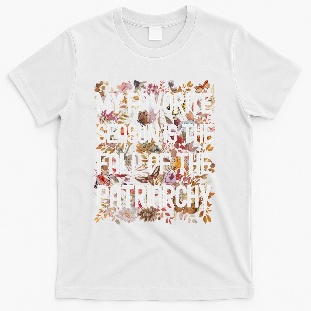 My Favorite Season Is The Fall Of The Patriarchy Autumn T-Shirt - White