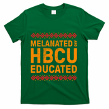 Melanated Hbcu Educated (Historically Black Colleges Uni’s) Gift T-Shirt - Green
