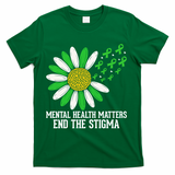 Mental Health Matters End The Stigma T-Shirt - Green