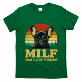 Milf I Love Frenchie Funny Saying French Bulldog Lovers Cool Gift T-Shirt - Irish Green