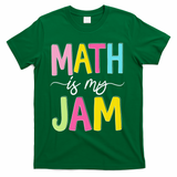 Math Is My Jam Mathematics Math Teacher Professor Math T-Shirt - Green