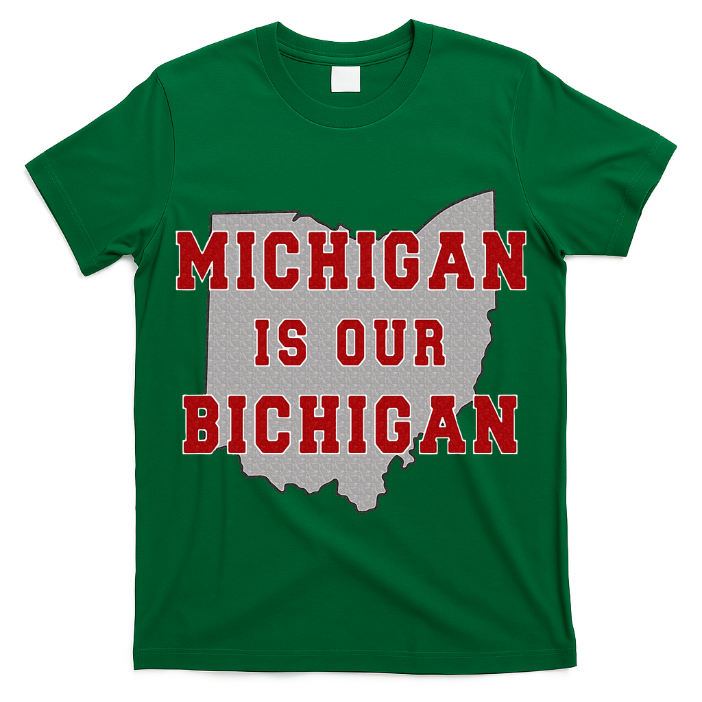 Michigan Is Our Bichigan Funny Ohio  T-Shirt