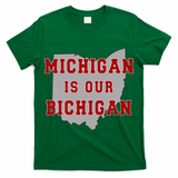 Michigan Is Our Bichigan Funny Ohio  T-Shirt
