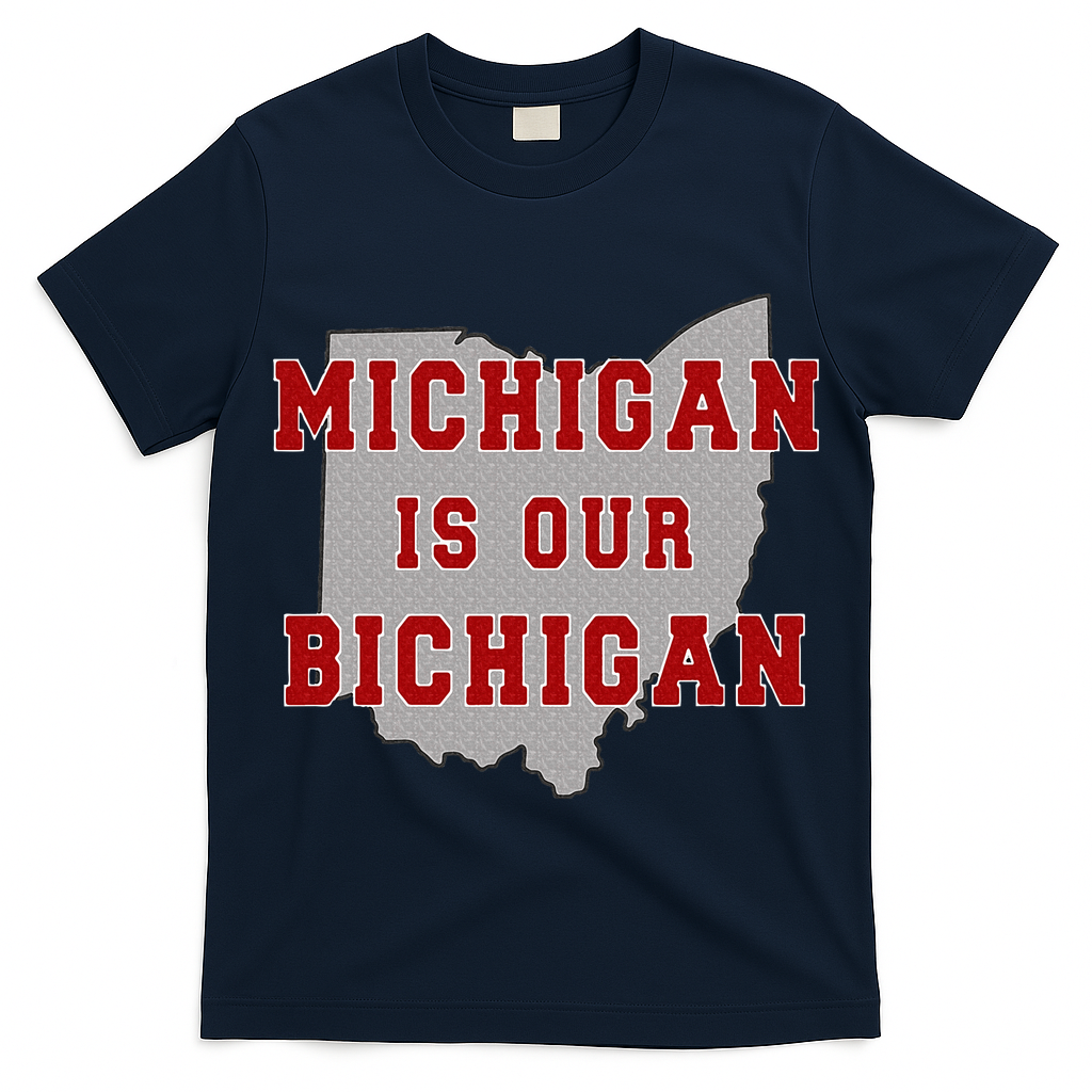 Michigan Is Our Bichigan Funny Ohio  T-Shirt