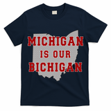 Michigan Is Our Bichigan Funny Ohio  T-Shirt