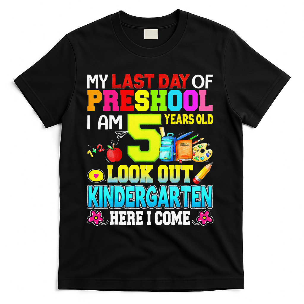 My Last Day Of Preschool Graduation Kindergarten Here I Come T-Shirt - Black