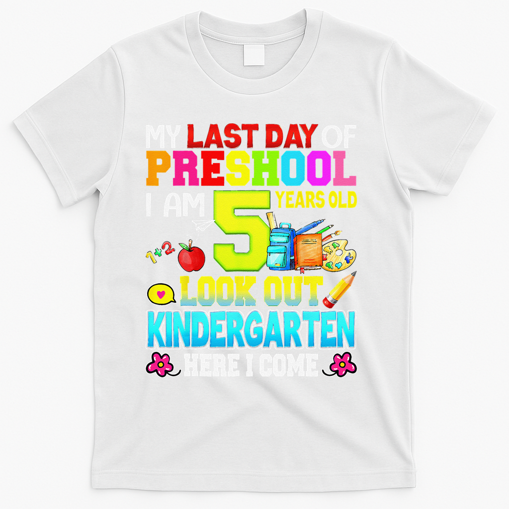 My Last Day Of Preschool Graduation Kindergarten Here I Come T-Shirt - White