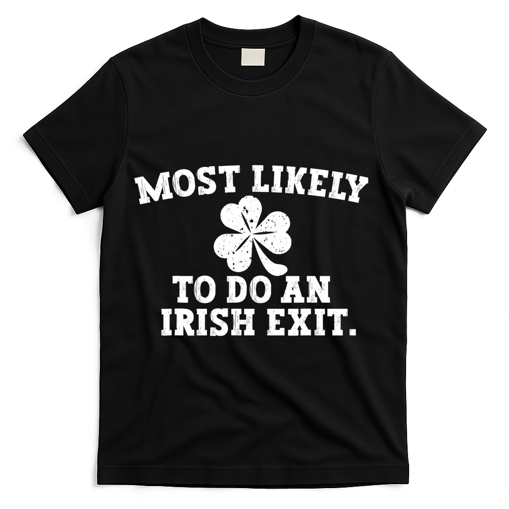 Most Likely To Do An Irish Exit T-Shirt - Black