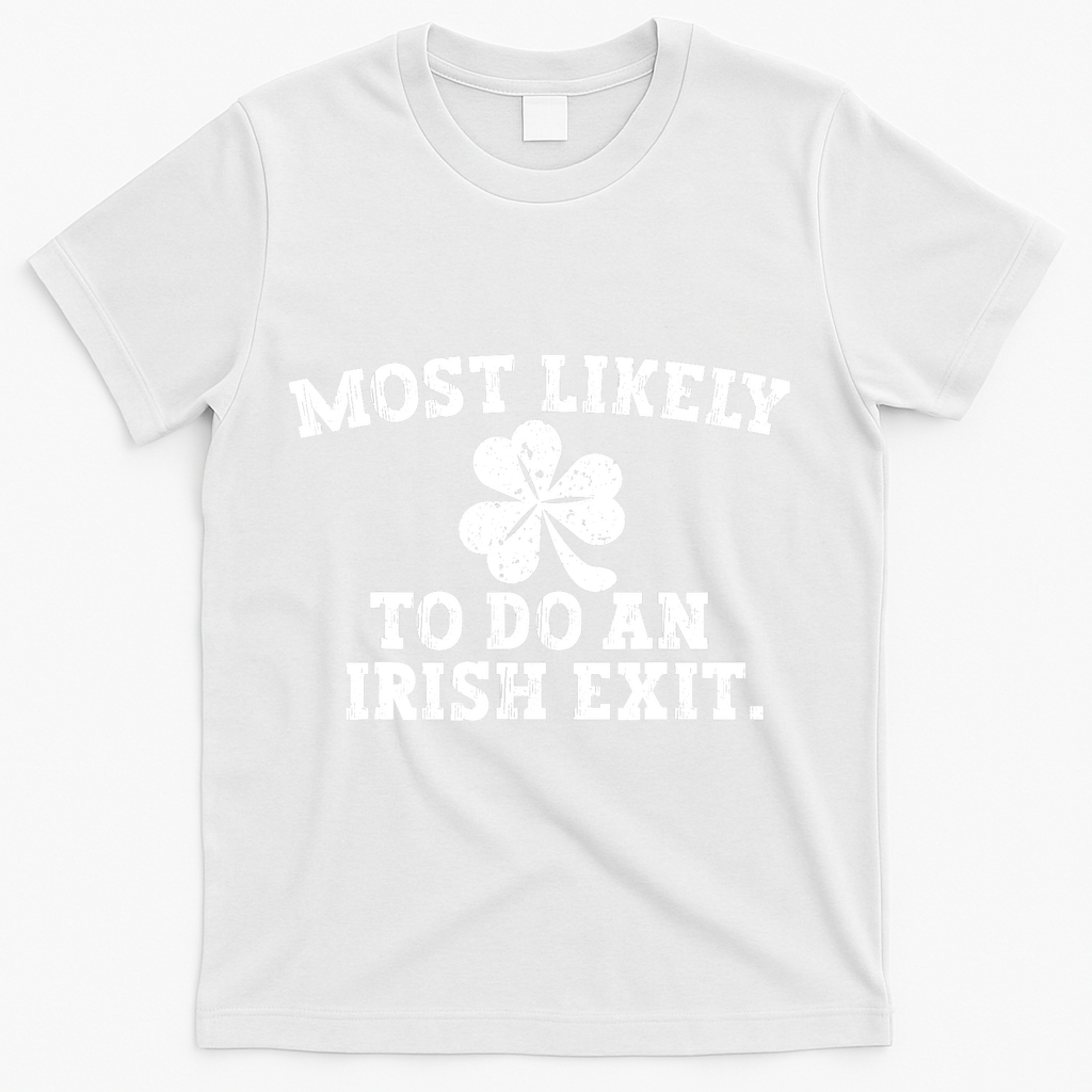 Most Likely To Do An Irish Exit T-Shirt - White