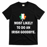 Most Likely To Do An Irish Goodbye Irish Flag T-Shirt