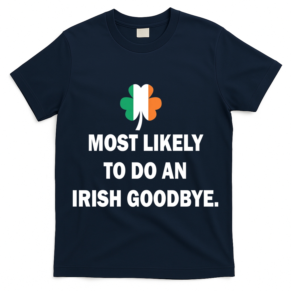Most Likely To Do An Irish Goodbye Irish Flag T-Shirt
