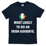 Most Likely To Do An Irish Goodbye Irish Flag T-Shirt