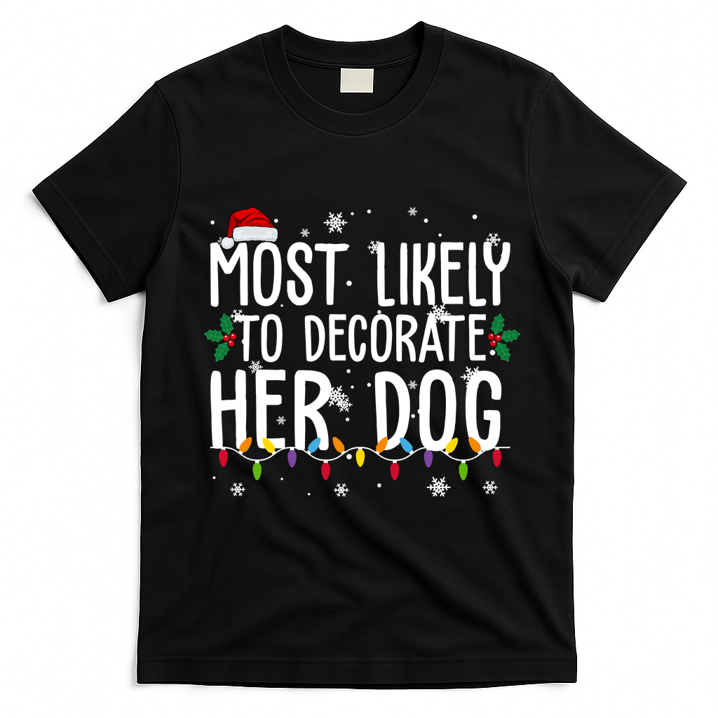 Most Likely To Decorate Her Dog Funny Christmas T-Shirt - Black