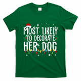 Most Likely To Decorate Her Dog Funny Christmas T-Shirt - Irish Green